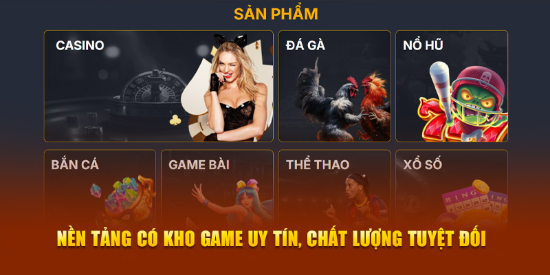 Nền tảng có kho game uy tín, chất lượng tuyệt đối