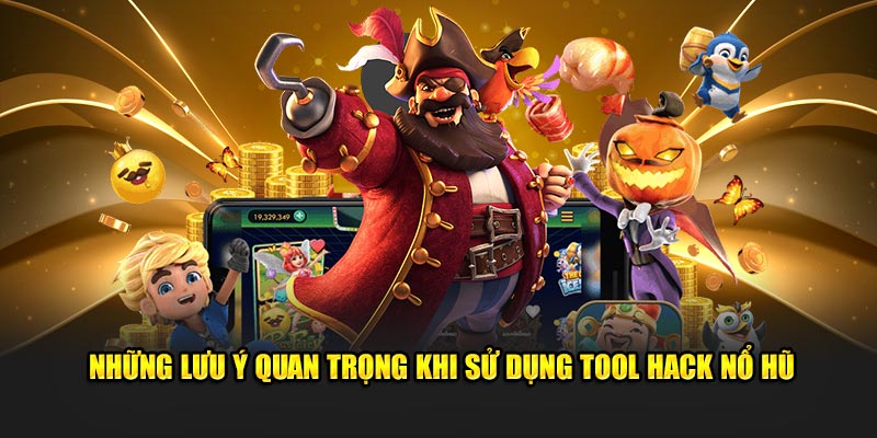 Những lưu ý quan trọng khi sử dụng Tool hack nổ hũ Những lưu ý quan trọng khi sử dụng Tool hack nổ hũ